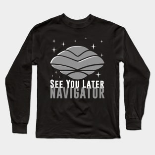 See You Later Navigator Long Sleeve T-Shirt